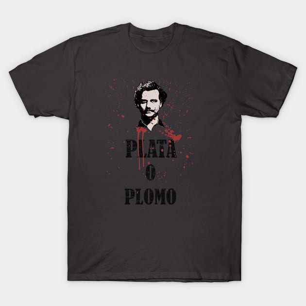 Plata o plomo T-Shirt by spiderkilla